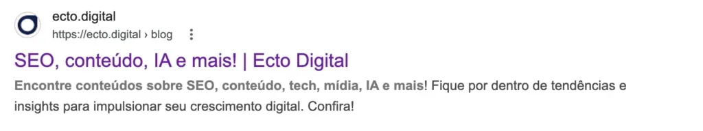 Captura de tela de um resultado de busca do Google mostrando o blog da 'ecto.digital'. O título principal em roxo diz: 'SEO, conteúdo, IA e mais! | Ecto Digital'. Abaixo, a descrição em cinza diz: 'Encontre conteúdos sobre SEO, conteúdo, tech, mídia, IA e mais! Fique por dentro de tendências e insights para impulsionar seu crescimento digital. Confira!'.